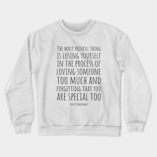 Ernest Hemingway | The Most Painful Thing Is Losing Yourself In The Process Of Loving Someone Too Much | Powerful Love Quote Crewneck Sweatshirt